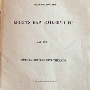 Act of Assembly Incorporating the Ligett's Gap Railroad Co. and the Several Supplements Thereto
