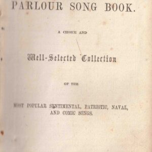 The Parlour Song Book. A choice and well-selected collection of the most popular sentimental, patriotic, naval, and comic songs.