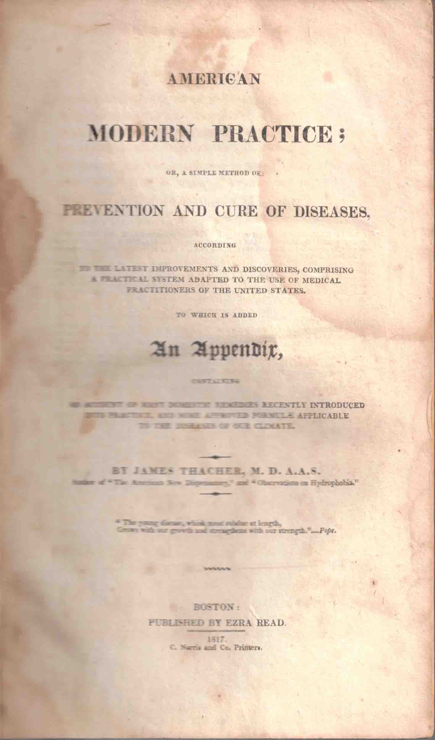 American Modern Practice; or, a Simple Method of Prevention and Cure of Diseases, According to the Latest Improvements and Discoveries, Comprising a Practical System Adapted to the Use of Medical Practitioners of the United States ...