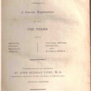 Philadelphia Medical Dictionary: Containing a Concise Explanation of All the Terms Used in Medicine, Surgery, Pharmacy, Botany, Natural History, Chemistry and Materia Medica