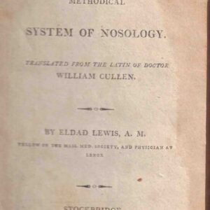 A Methodical System of Nosology, Translated from the Latin of Doctor William Cullen By Eldad Lewis