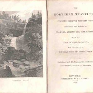 The Northern Traveller: (Combined with the Northern Tour) Containing the Routes to Niagara, Quebec, and the Springs. With the Tour of New-England, and the Route to the Coal Mines of Pennsylvania - Third Edition, Revised and Extended