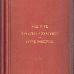 Frank Forester's Fugitive Sporting Sketches; Being the Miscellaneous Articles upon Sport and Sporting ...